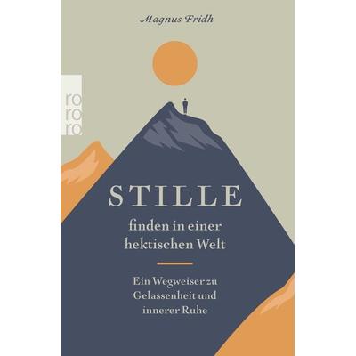 Stille finden in einer hektischen Welt, Taschenbuch von Magnus Fridh, Rowohlt Taschenbuch, 978-3-499-00482-7