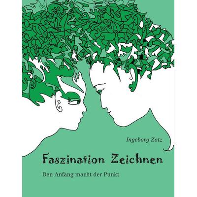 Faszination Zeichnen, Taschenbuch von Ingeborg Zotz, BoD – Books on Demand, 978-3-7322-6287-8