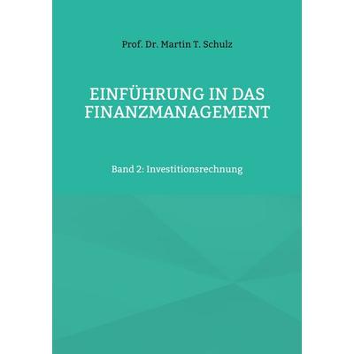 Einführung in das Finanzmanagement, Taschenbuch von Martin T. Schulz, BoD – Books on Demand, 978-3-7568-4135-6