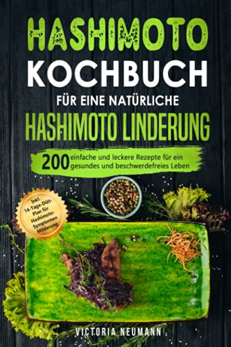 Victoria Neumann - Hashimoto Kochbuch für eine natürliche Hashimoto Linderung: 200 einfache und leckere Rezepte für ein gesundes und beschwerdefreies Leben. Inkl. 14-Tage-Diät-Plan für Hashimoto-Symptomen Beruhigung - Preis vom 09.10.2026 07:28:09 h