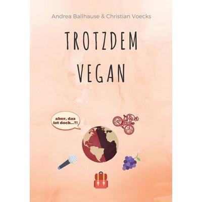 Trotzdem Vegan, Taschenbuch von Andrea Ballhause,Christian Voecks, Tredition, 978-3-7345-3337-2