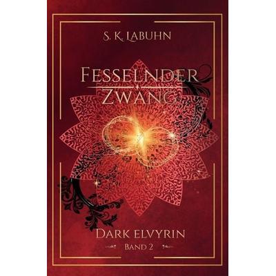 Dark Elvyrin / Fesselnder Zwang, Taschenbuch von S. K. Labuhn, Epubli, 978-3-565-78760-9