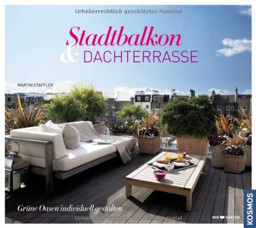 Martin Staffler - Stadtbalkon & Dachterrasse: Grüne Oasen indivduell gestalten: Grüne Oasen individuell gestalten - Preis vom 13.10.2026 11:25:28 h