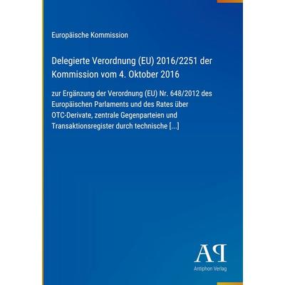 Delegierte Verordnung (EU) 2016/2251 der Kommission vom 4. Oktober 2016, Gebundene Ausgabe von Europäische Kommission, Antiphon Verlag,