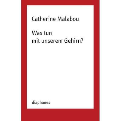 Was tun mit unserem Gehirn?, Taschenbuch von Catherine Malabou, Diaphanes, 978-3-0358-0417-1