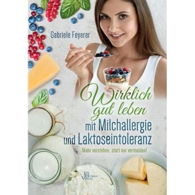 Wirklich gut leben mit Milchallergie und Laktoseintoleranz, Gebundene Ausgabe von Gabriele Feyerer, Jim Humble Uitgeverij B.V., 978-90-8879-180-2