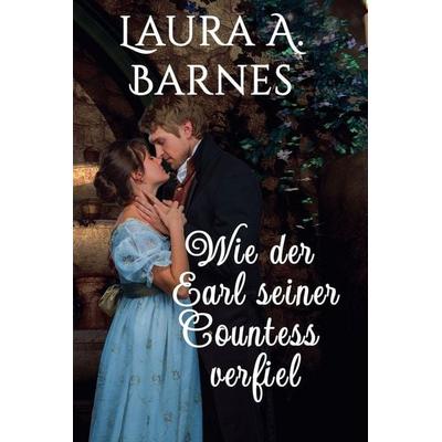 Wie der Earl seiner Countess verfiel, Taschenbuch von Laura A. Barnes, Robert Stauffer