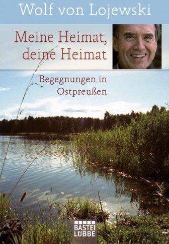 Lojewski, Wolf von - Meine Heimat, deine Heimat: Begegnungen in Ostpreußen - Preis vom 09.10.2026 07:28:09 h