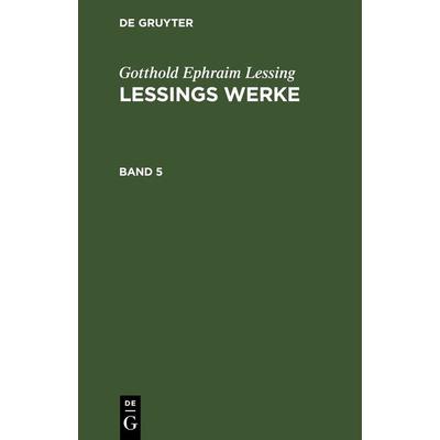 Lessings Werke. Band 5, Gebundene Ausgabe von Gotthold Ephraim Lessing, De Gruyter, 978-3-11-242863-4