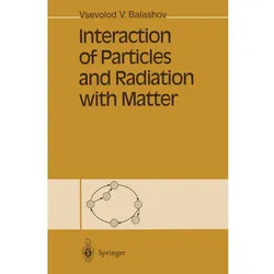 Interaction of Particles and Radiation with Matter, Fachbücher von Vsevolod V. Balashov
