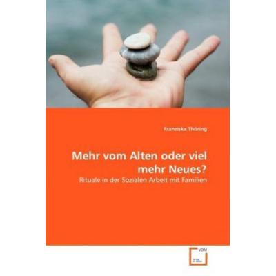 Thöring, F: Mehr vom Alten oder viel mehr Neues?, Taschenbuch von Franziska Thöring, VDM, 978-3-639-30627-9