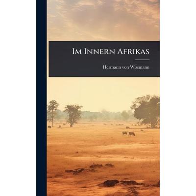 Im Innern Afrikas, Gebundene Ausgabe von Hermann Wissmann, Legare Street Press, 978-1-02-488999-4