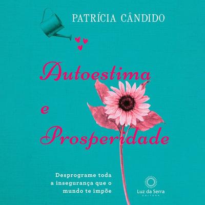 Autoestima e prosperidade - Patrícia Cândido, Audio, 4066338994653