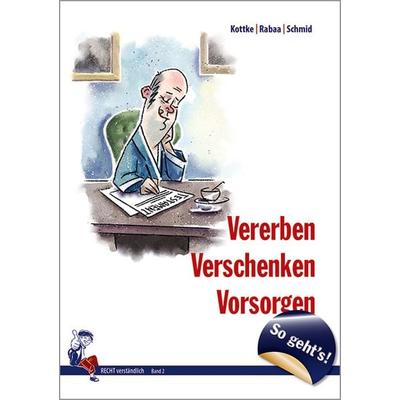 So geht´s - Vererben, Verschenken, Vorsorgen, Taschenbuch von Annika Rabaa,Sebastian Kottke,Gerhard Schmid, Joy Edition, Buchverlag and more,