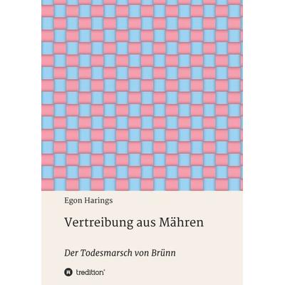 Vertreibung aus Mähren, Taschenbuch von Egon Harings, Tredition, 978-3-7482-7509-1