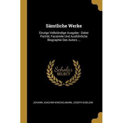 Sämtliche Werke: Einzige Vollständige Ausgabe: Dabei Porträt, Facsimile Und Ausführliche Biographie Des Autors ..., Taschenbuch von Johann Joachim