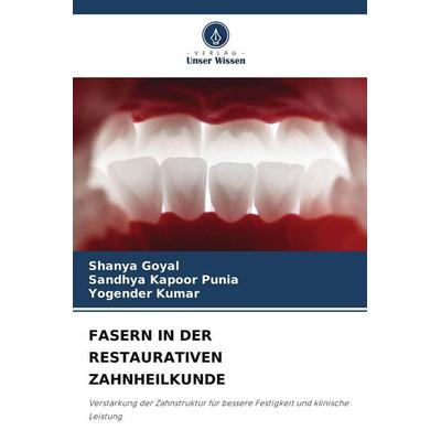 Fasern in der Restaurativen Zahnheilkunde, Taschenbuch von Shanya Goyal,Sandhya Kapoor Punia,Yogender Kumar, Verlag Unser Wissen, 978-620-9-69207-9