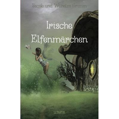 Irische Elfenmärchen, Taschenbuch von Jacob und Wilhelm Grimm, Epubli, 978-3-7531-2862-7