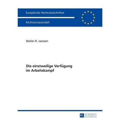 Die einstweilige Verfügung im Arbeitskampf, Taschenbuch von Stefan Janssen, Peter Lang GmbH, Internationaler Verlag der Wissenschaften,