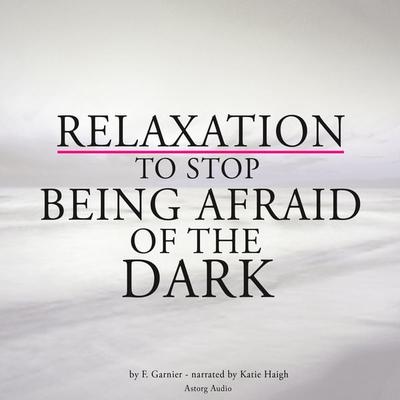 Relaxation to stop being afraid of the dark - Frédéric Garnier, Audio, 9782821109520