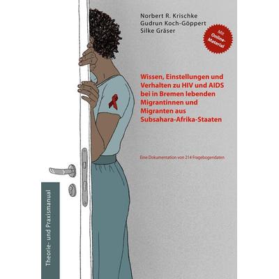 Wissen, Einstellungen und Verhalten zu HIV und AIDS bei in Bremen lebenden Migrantinnen und Migranten aus Subsahara-Afrika-Staaten, Taschenbuch von