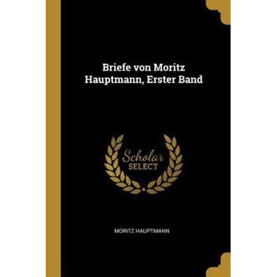 Briefe Von Moritz Hauptmann, Erster Band, Taschenbuch von Moritz Hauptmann, Creative Media Partners, LLC, 978-0-341-61267-4