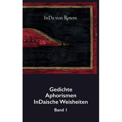 Gedichte, Aphorismen, InDaische Weisheiten Band 1, Taschenbuch von InDa Retem, Tredition, 978-3-347-75809-4