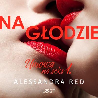Umowa na seks 1: Na głodzie – seria erotyczna - Alessandra Red, Audio, 9788728567562