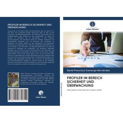 Profiler im Bereich Sicherheit und Überwachung, Taschenbuch von David Francisco Camargo Hernández, Verlag Unser Wissen, 978-620-2-77071-2