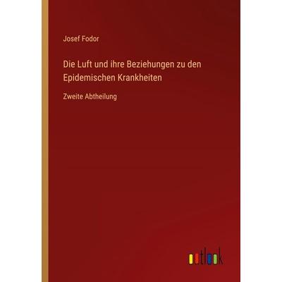Die Luft und ihre Beziehungen zu den Epidemischen Krankheiten, Taschenbuch von Josef Fodor, Outlook, 978-3-368-53713-5