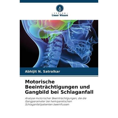 Motorische Beeinträchtigungen und Gangbild bei Schlaganfall, Taschenbuch von Abhijit N. Satralkar, Verlag Unser Wissen, 978-620-8-47602-1