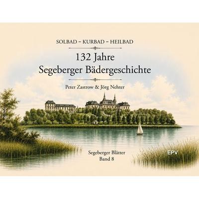 132 Jahre Segeberger Bädergeschichte, Gebundene Ausgabe von Peter Zastrow,Jörg Nehter, Elektronik-Praktiker, 978-3-96901-166-9