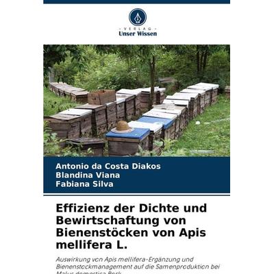 Effizienz der Dichte und Bewirtschaftung von Bienenstöcken von Apis mellifera L., Taschenbuch von Antonio da Costa Diakos,Blandina Viana,Fabiana