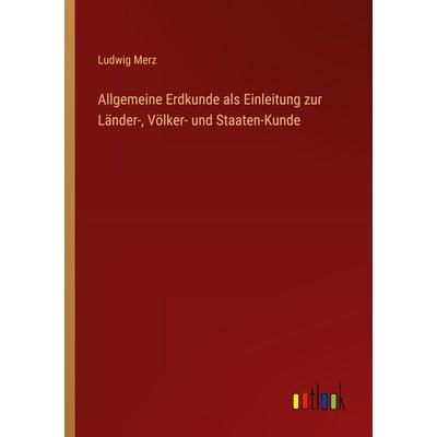Allgemeine Erdkunde als Einleitung zur Länder-, Völker- und Staaten-Kunde, Taschenbuch von Ludwig Merz, Outlook, 978-3-368-71170-2