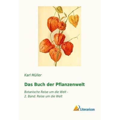 Das Buch der Pflanzenwelt, Taschenbuch von Karl Müller, Literaricon, 978-3-95913-064-6