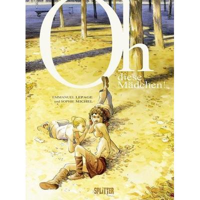 Oh, diese Mädchen!, Gebundene Ausgabe von Emmanuel Lepage,Sophie Michel, Splitter-Verlag, 978-3-940864-50-5