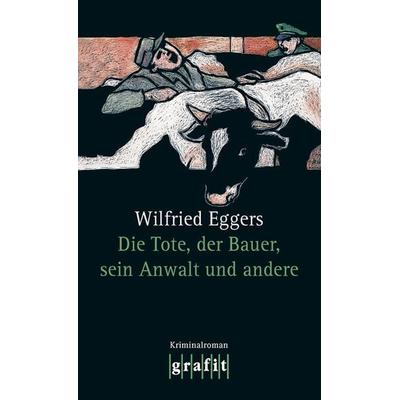 Die Tote, der Bauer, sein Anwalt und andere, Taschenbuch von Wilfried Eggers, Grafit, 978-3-89425-233-5