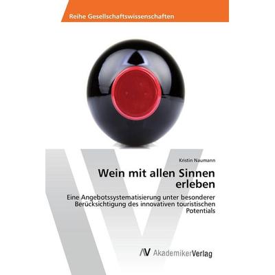 Wein mit allen Sinnen erleben, Taschenbuch von Kristin Naumann, AV Akademikerverlag, 978-3-639-85631-6