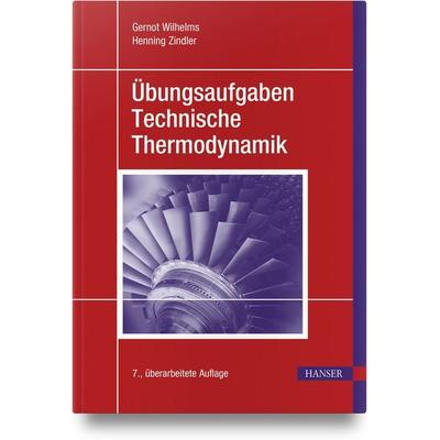 Übungsaufgaben Technische Thermodynamik, Gebundene Ausgabe von Gernot Wilhelms, Carl Hanser, 978-3-446-46781-1