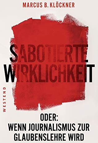Klöckner, Marcus B. - Sabotierte Wirklichkeit: Oder: Wenn Journalismus zur Glaubenslehre wird - Preis vom 04.10.2026 03:51:26 h