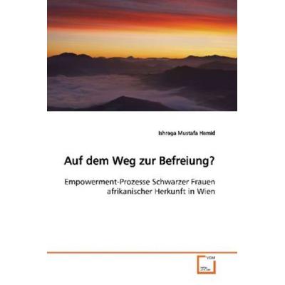Mustafa Hamid, I: Auf dem Weg zur Befreiung?, Taschenbuch von Ishraga Mustafa Hamid, VDM, 978-3-639-12859-8