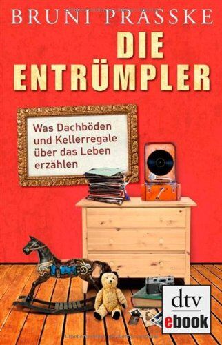 Bruni Prasske - Die Entrümpler: Was Dachböden und Kellerregale über das Leben erzählen - Preis vom 09.10.2026 07:28:09 h
