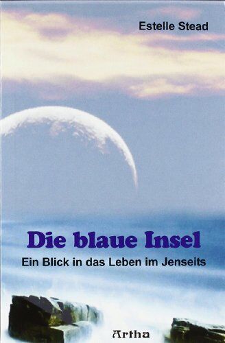 Estelle Stead - Die blaue Insel: Ein Blick in das Leben im Jenseits. Mit der Titanic in die Ewigkeit. Eine Beschreibung des Überganges jäh aus dem Leben gerissener Menschen - Preis vom 30.09.2026 22:30:23 h