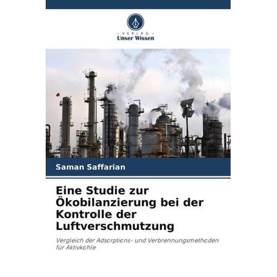 Eine Studie zur Ökobilanzierung bei der Kontrolle der Luftverschmutzung, Taschenbuch von Saman Saffarian, Verlag Unser Wissen, 978-620-3-25537-9