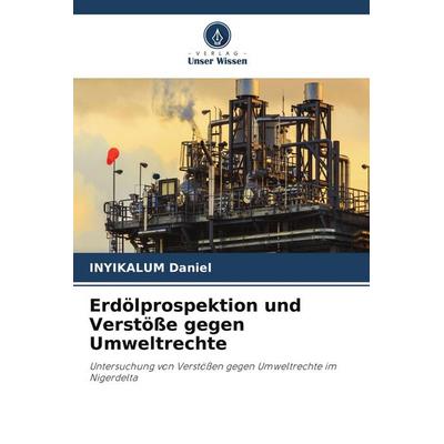 Erdölprospektion und Verstöße gegen Umweltrechte, Taschenbuch von Inyikalum Daniel, Verlag Unser Wissen