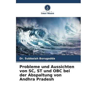 Probleme und Aussichten von SC, ST und OBC bei der Abspaltung von Andhra Pradesh, Taschenbuch von Subbaiah Borugadda, Verlag Unser Wissen,