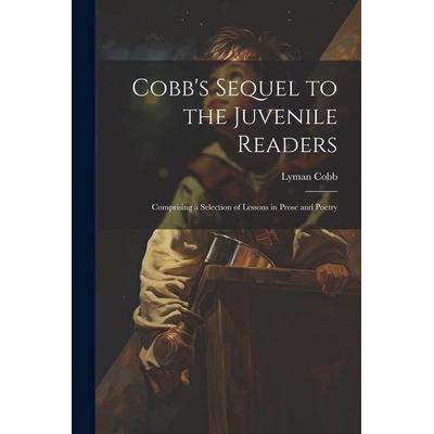 Cobb's Sequel to the Juvenile Readers: Comprising a Selection of Lessons in Prose and Poetry, Taschenbuch von Lyman Cobb, Creative Media Partners,