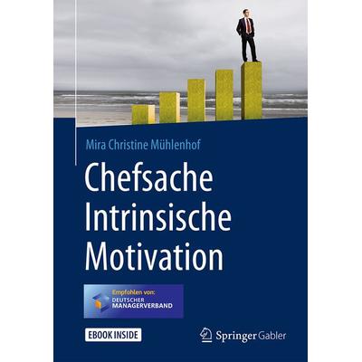 Chefsache Intrinsische Motivation, Gebundene Ausgabe von Mira Christine Mühlenhof, Springer Fachmedien Wiesbaden GmbH, 978-3-658-18306-6