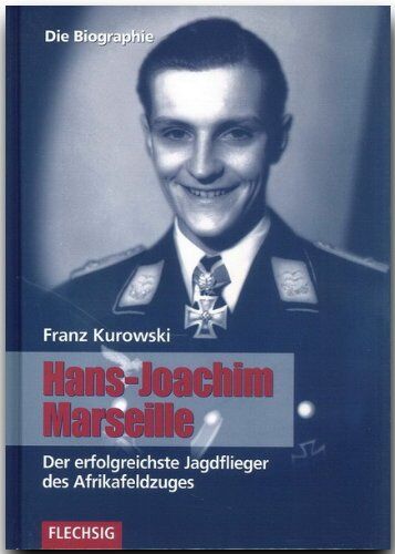 Franz Kurowski - Hans-Joachim Marseille: Der erfolgreichste Jagdflieger des Afrikafeldzuges. Die Biographie - Preis vom 30.09.2026 09:01:18 h