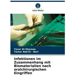 Infektionen im Zusammenhang mit Biomaterialien nach oralchirurgischen Eingriffen, Fachbücher von Yaser Al-Sharaee, Tamer Abd El Bari